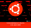Vulnerabilidad en Ubuntu CVE-2021-3939